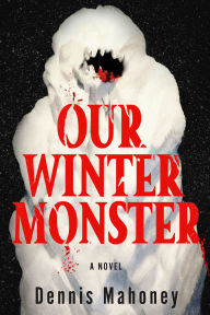 Title: Our Winter Monster, Author: Dennis Mahoney