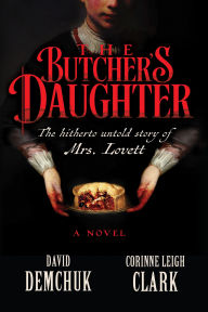 Free audiobooks for download to mp3 The Butcher's Daughter: The Hitherto Untold Story of Mrs. Lovett by David Demchuk, Corinne Leigh Clark (English literature)