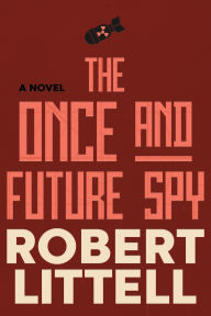 Title: The Once and Future Spy, Author: Robert Littell