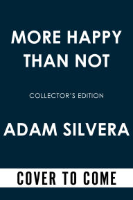 Title: More Happy Than Not Collector's Edition, Author: Adam Silvera