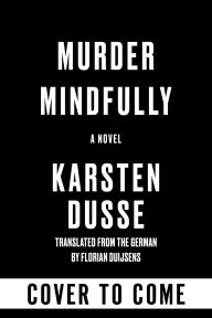 Title: Murder Mindfully, Author: Karsten Dusse