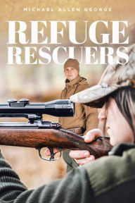 Title: Refuge Rescuers, Author: Michael Allen George