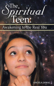 Title: The Spiritual Teen: Awakening to the Real You, Author: Angela Jamal