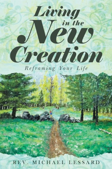 Living the New Creation: Reframing Your Life