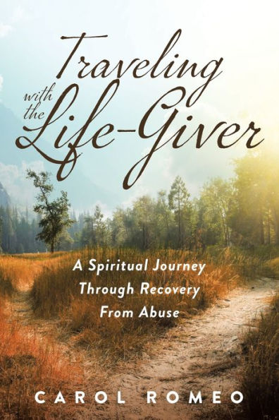 Traveling with the Life-Giver: A Spiritual Journey Through Recovery From Abuse