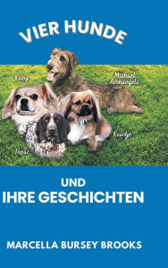 Title: Vier Hunde und ihre Geschichten, Author: Marcella Bursey Brooks