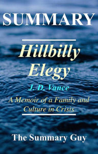 Title: Hillbilly Elegy: By J.D. Vance: - A Complete Summary - A Memoir of a Family and Culture in Crisis, Author: Wesing