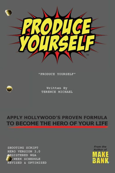 Produce Yourself: Apply Hollywood's Proven Formula To Become The Hero of Your Life