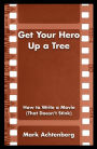 Get Your Hero Up a Tree: How to Write a Movie (That Doesn't Stink)
