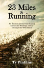 23 Miles and Running: My American journey from chopping cotton in the Mississippi Delta to sleeping in the White House