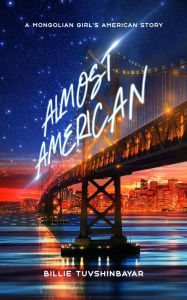 Title: Almost American: A Mongolian Girl's American Story, Author: Billie Tuvshinbayar