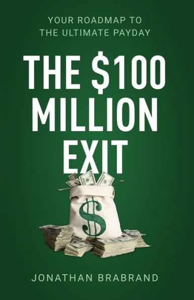 the $100 Million Exit: Your Roadmap to Ultimate Payday