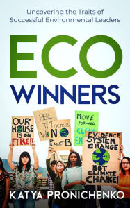 Title: Eco Winners: Uncovering the Traits of Successful Environmental Leaders, Author: Katya Pronichenko