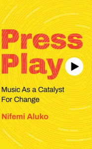 Title: Press Play: Music As a Catalyst For Change, Author: Nifemi Aluko