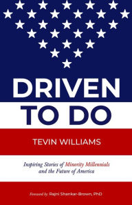 Title: Driven to Do: Inspiring Stories of Minority Millennials and the Future of America, Author: Tevin Williams