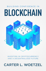 Title: Building Confidence in Blockchain, Author: Carter Lee Woetzel