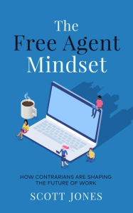 Title: The Free Agent Mindset, Author: Scott Jones