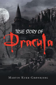 Title: True Story of Dracula, Author: Martin Kukk-Grønbjerg