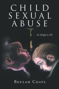 Title: Child Sexual Abuse: It's Alright to Tell, Author: Beulah Coats