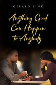 Title: Anything Good Can Happen to Anybody, Author: Gerald Link