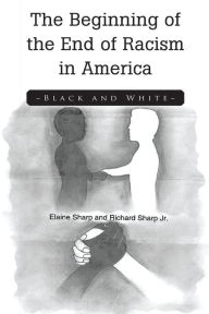 Title: The Beginning of the End of Racism in America: Black & White, Author: Elaine Sharp