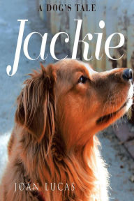 Title: Jackie: A Dog's Tale, Author: Joan Lucas