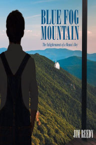 Title: Blue Fog Mountain: The Enlightenment of a Mama's Boy, Author: Jim Reedy