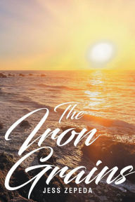 Title: The Iron Grains, Author: Jess Zepeda