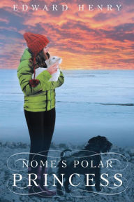 Title: Nome's Polar Princess, Author: Edward Henry