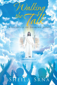 Title: Walking the Talk - A Lifestyle of Sharing Jesus, Author: Sheila Srna