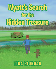 Title: Wyatt's Search for the Hidden Treasure, Author: Tina Riordan