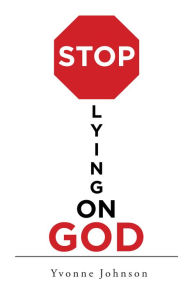 Title: Stop Lying On God, Author: Yvonne Johnson
