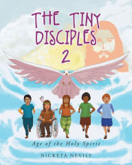 Title: The Tiny Disciples 2: Age of the Holy Spirit, Author: Nicketa Nevils