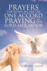 Title: Prayers For When We Are On One Accord Praying To Our Lord And Savior, Author: Romaine Allen