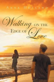 Title: Walking on the Edge of Love, Author: Anne Holland