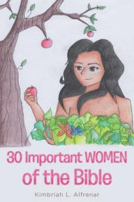 Title: 30 Important WOMEN of the Bible, Author: Kimbriah L Alfrenar