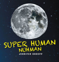 Title: Super Human Nuhman: The Real Man in The Moon: The Real Man in The Moon, Author: Jennifer Knoepp