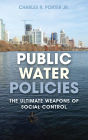 Public Water Policies: The Ultimate Weapons of Social Control