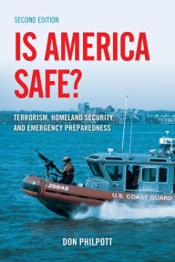 Title: Is America Safe?: Terrorism, Homeland Security, and Emergency Preparedness, Author: Don Philpott
