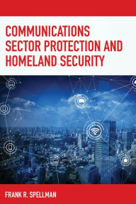 Title: Communications Sector Protection and Homeland Security, Author: Frank R. Spellman