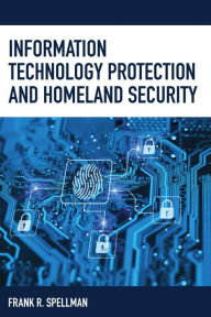 Title: Information Technology Protection and Homeland Security, Author: Frank R. Spellman