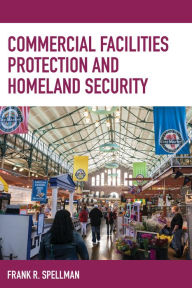 Title: Commercial Facilities Protection and Homeland Security, Author: Frank R. Spellman