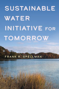 Title: Sustainable Water Initiative for Tomorrow, Author: Frank R. Spellman