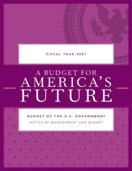 Title: A Budget for America's Future: Budget of the U.S. Government, Fiscal Year 2021, Author: Executive Office of the President