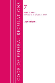 Title: Code of Federal Regulations, Title 07 Agriculture 27-52, Revised as of January 1, 2020, Author: Office Of The Federal Register (U.S.)