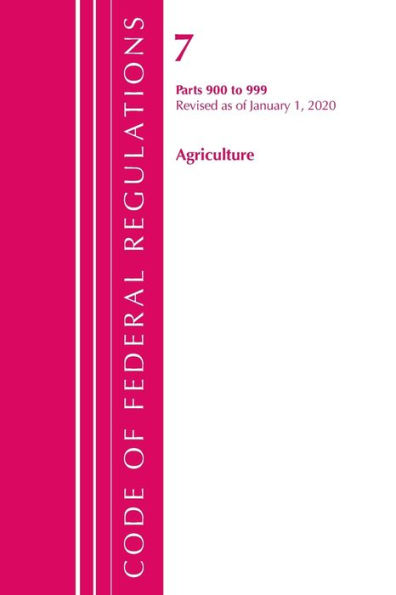 Code of Federal Regulations, Title 07 Agriculture 900-999, Revised as of January 1, 2020