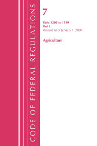 Title: Code of Federal Regulations, Title 07 Agriculture 1200-1599, Revised as of January 1, 2020, Author: Office Of The Federal Register (U.S.)
