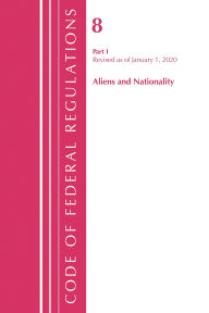Title: Code of Federal Regulations, Title 08 Aliens and Nationality, Revised as of January 1, 2020, Author: Office Of The Federal Register (U.S.)