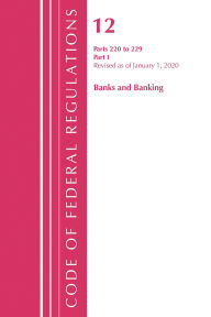 Title: Code of Federal Regulations, Title 12 Banks and Banking 220-229, Revised as of January 1, 2020: Part 1, Author: Office Of The Federal Register (U.S.)