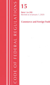 Title: Code of Federal Regulations, Title 15 Commerce and Foreign Trade 1-299, Revised as of January 1, 2020, Author: Office Of The Federal Register (U.S.)